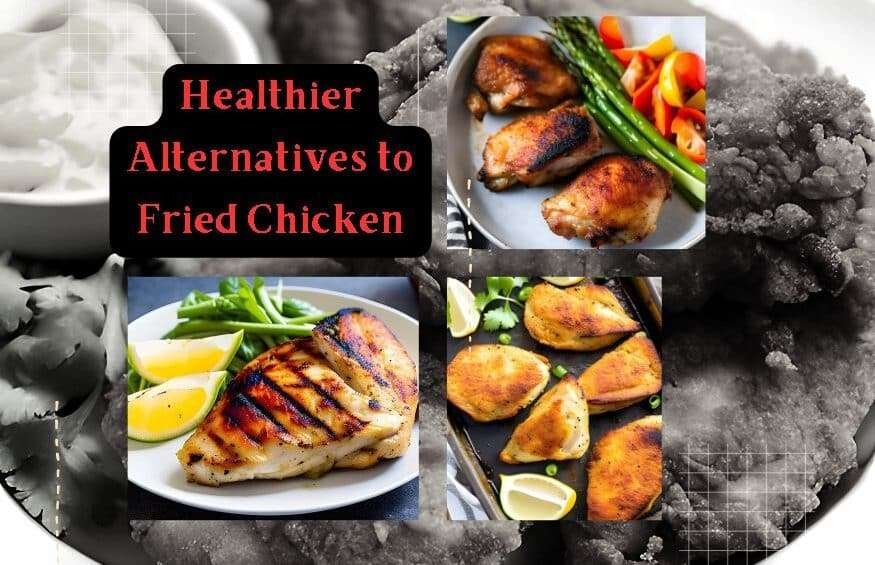 Healthier Alternatives to Fried Chicken